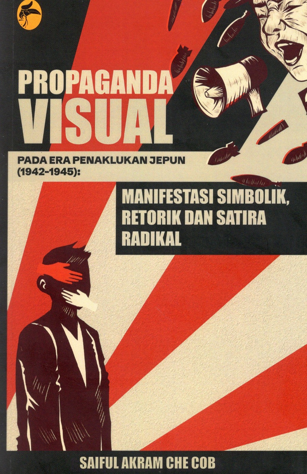 Propaganda Visual Pada Era Penaklukan Jepun (1942-1945): Manifestasi Simbolik, Retorik dan Satira Radikal
